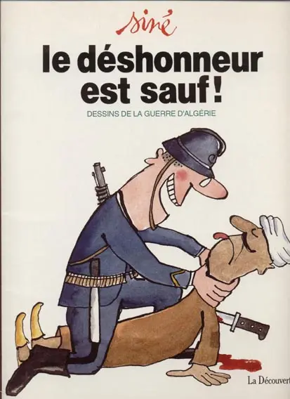 Le Déshonneur est sauf ! Le déshonneur est sauf ! - Dessins de la guerre d'Algerie