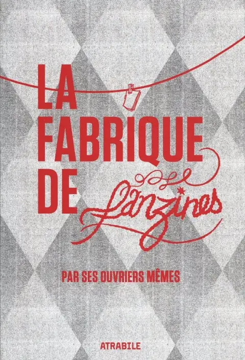 La Fabrique de Fanzines Par ses ouvriers mêmes