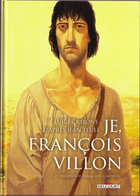 Couverture de l'album Je, François Villon Tome 2 Bienvenue parmi les ignobles