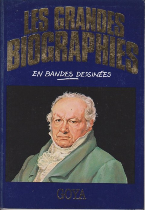 Couverture de l'album Les grandes biographies en bandes dessinées Goya