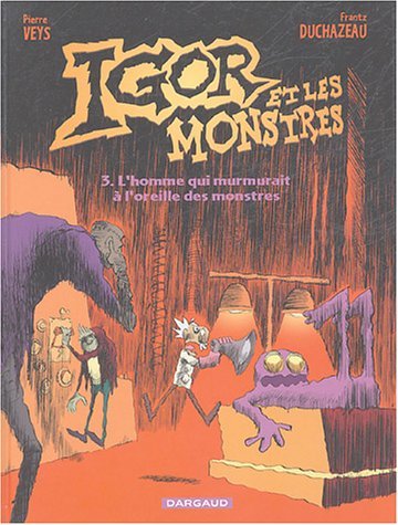 Couverture de l'album Igor et les monstres Tome 3 L'homme qui murmurait à l'oreille des monstres