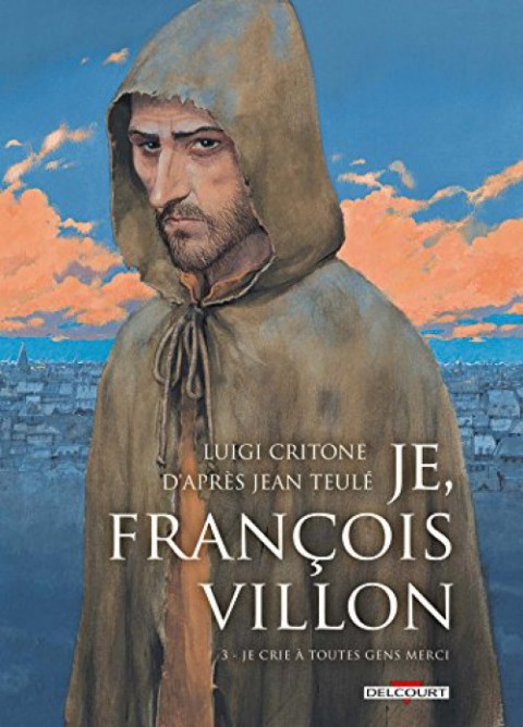 Couverture de l'album Je, François Villon Tome 3 Je crie à toutes gens merci