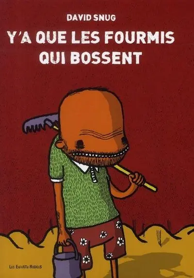 Y'a que les fourmis qui bossent