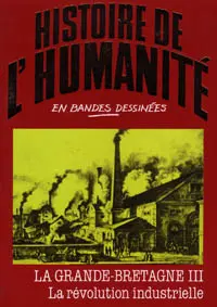 Histoire de l'humanité en bandes dessinées Tome 39 La Grande-Bretagne III - La révolution industrielle