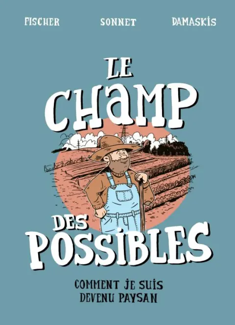 Le champ des possibles Comment je suis devenu paysan