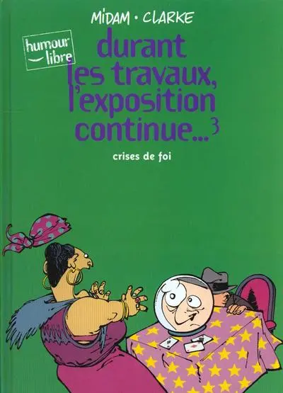 Durant les travaux, l'exposition continue... Tome 3 Crises de foi