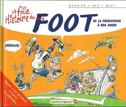 Couverture de l'album La Folle histoire du foot La folle Histoire du... foot de la préhistoire à nos jours