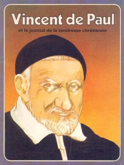Les Grandes Heures des Chrétiens Tome 9 Vincent de Paul et le journal de la tendresse chrétienne