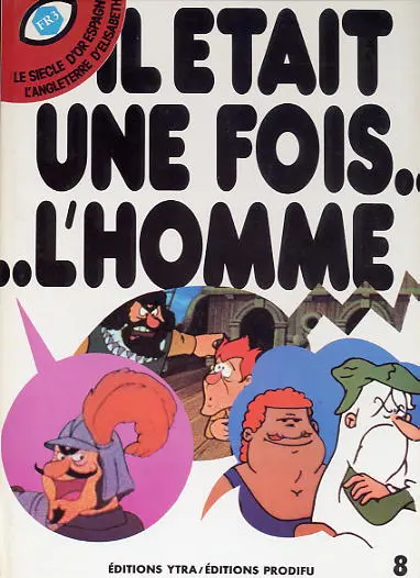 Il était une fois... l'homme Tome 8 Le siècle d'or espagnol - L'Angleterre d'Élisabeth