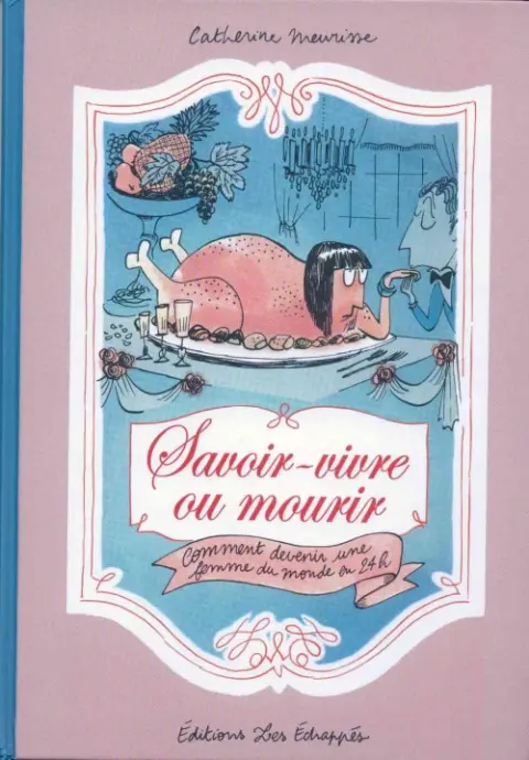 Savoir-vivre ou mourir Comment devenir une femme du monde en 24h