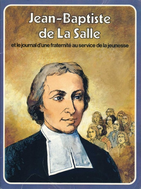 Les Grandes Heures des Chrétiens Tome 11 Jean-Baptiste de La Salle et le journal d'une fraternité au service de la jeunesse