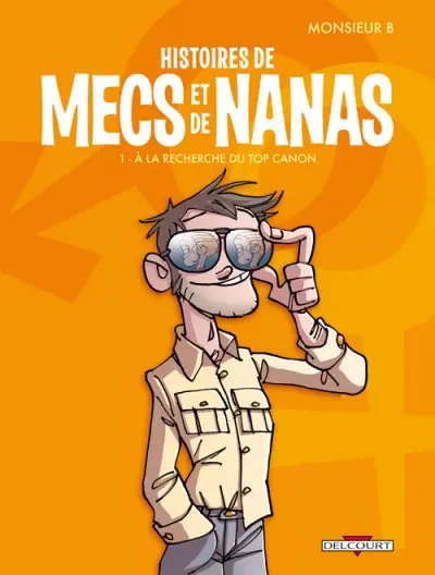 Histoires de mecs et de nanas Tome 1 À la recherche du top canon