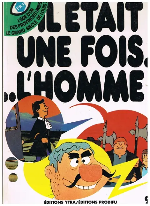 Il était une fois... l'homme Tome 9 L'age d'or des provinces unies - le grand siècle de Louis XIV