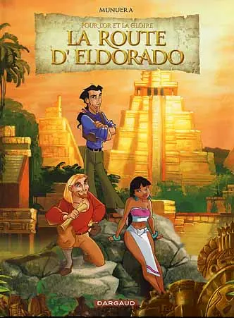 La Route d'Eldorado Pour l'or et la gloire