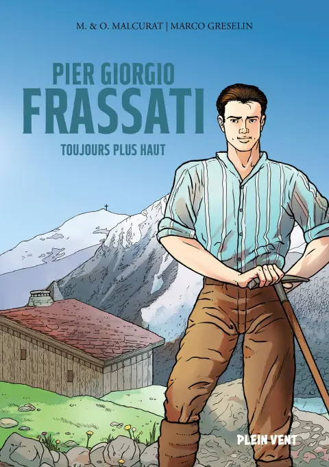 Pier Giorgio Frassati Toujours plus haut