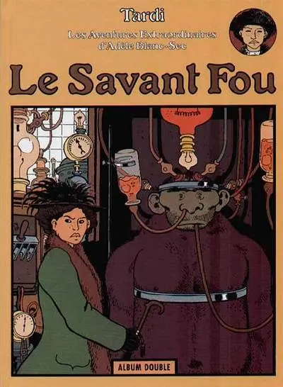 Les Aventures Extraordinaires d'Adèle Blanc-Sec Tomes 3 et 4 Le savant fou / Momies en folie