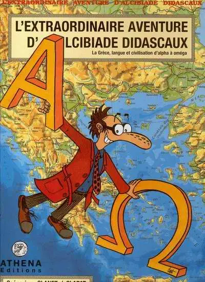 L'extraordinaire aventure d'Alcibiade Didascaux La Grèce, langue et civilisation d'alpha à oméga