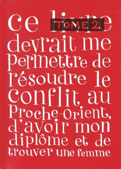 Ce livre devrait me permettre... Tome 2 De résoudre le conflit au Proche-Orient, d'avoir mon diplôme et de trouver une femme