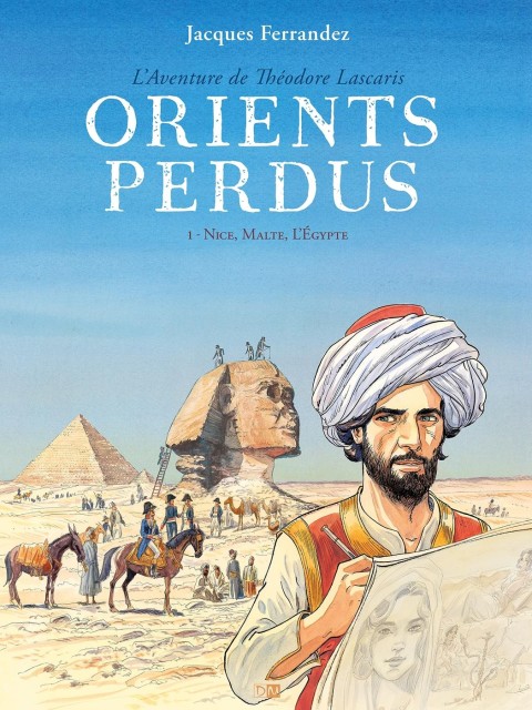 Orients perdus - L'aventure de Théodore Lascaris 1 Nice , Malte , L'Egypte