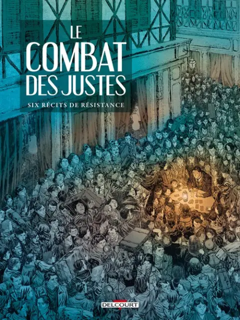 Le Combat des Justes Six récits de résistance