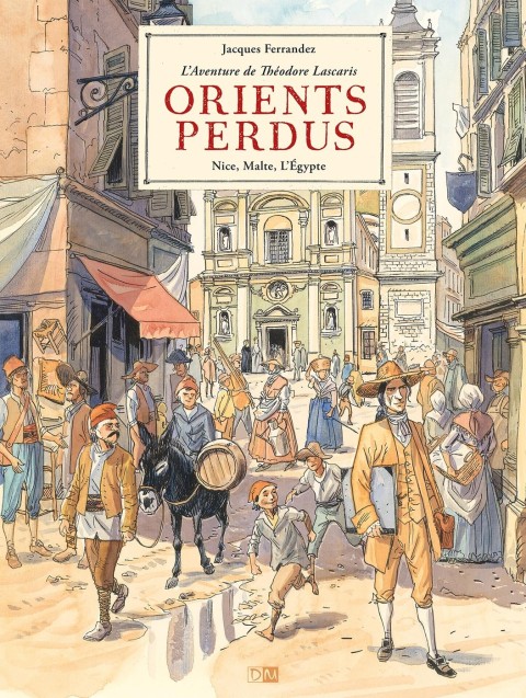 Orients perdus - L'aventure de Théodore Lascaris 1 Nice , Malte , L'Egypte