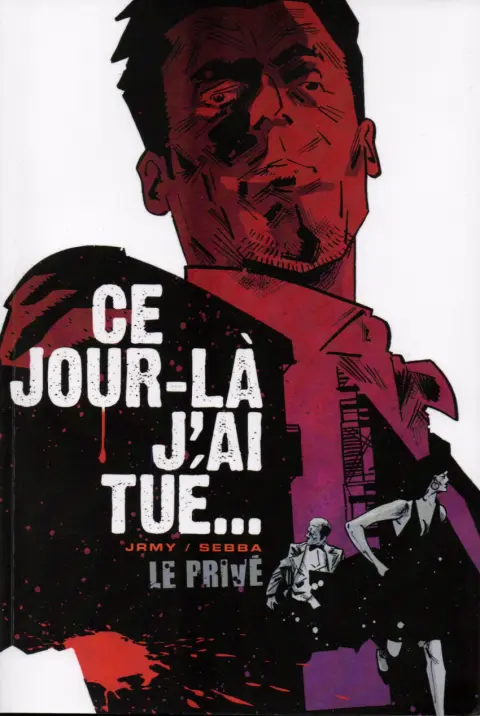 Le Privé 3 Ce jour-là, j'ai tué...