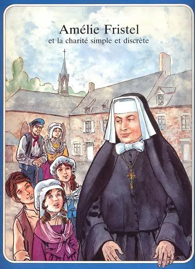 Les Grandes Heures des Chrétiens Tome 42 Amélie Fristel et la charité simple et discrète