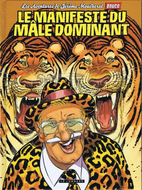 Les Aventures de Jérôme Moucherot Tome 5 Le manifeste du mâle dominant