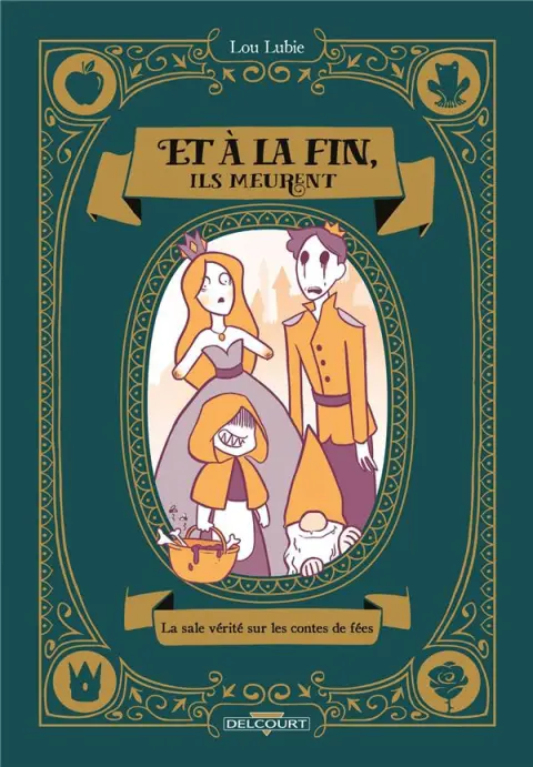 Et à la fin, ils meurent La sale vérité sur les contes de fées