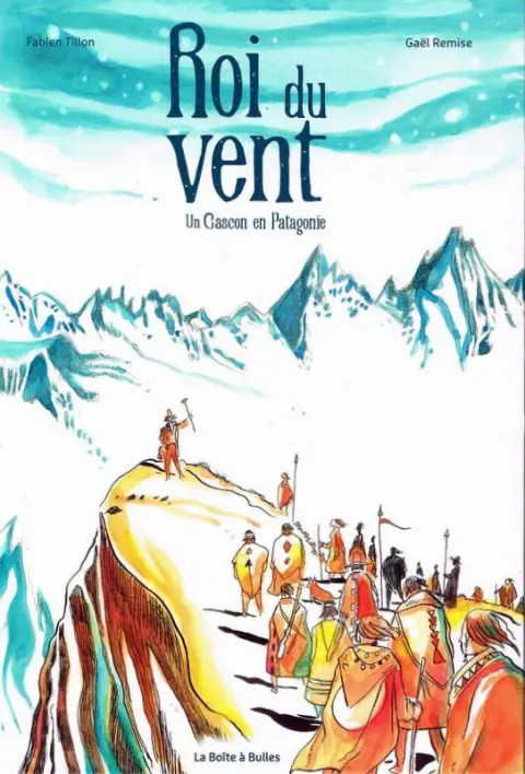 Roi du vent Un Gascon en Patagonie