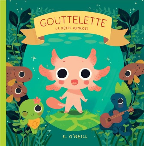 Gouttelette Le petit Axolotl