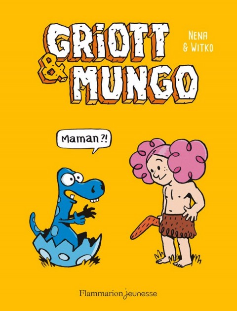Griott & Mungo Tome 1 Maman ?!