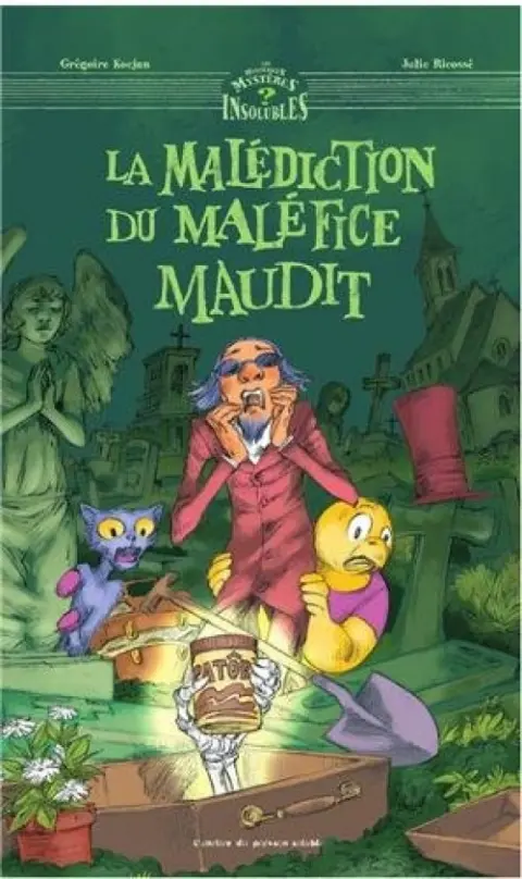 Les Mystérieux mystères insolubles Tome 3 La malédiction du maléfice maudit