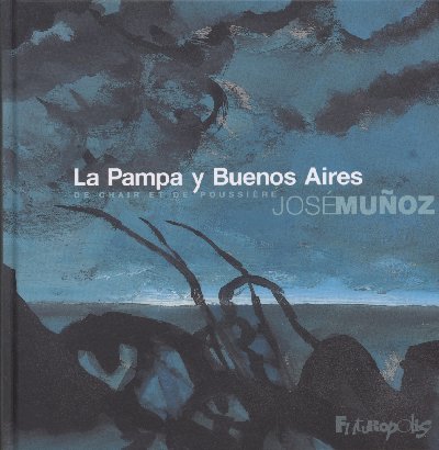 La Pampa y Buenos Aires De chair et de poussière