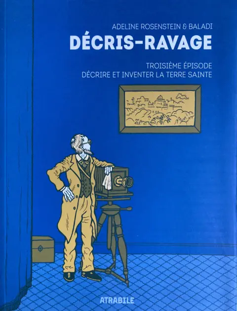 Décris-Ravage Troisième épisode Décrire et inventer la Terre Sainte