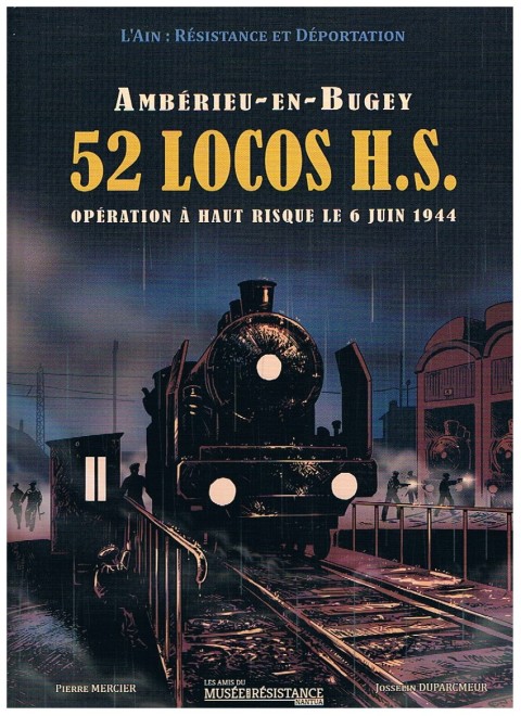 L'ain : Résistance et Déportation Tome 3 Ambérieu-en-Bugey - 52 locos H.S. - Opération à haut risque le 6 juin 1944