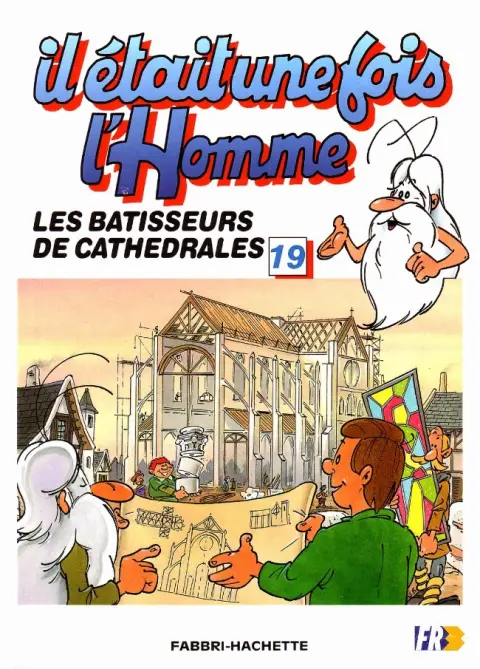 Il était une fois l'homme Tome 19 Les batisseurs de cathédrales