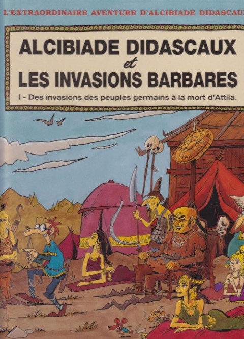 L'extraordinaire aventure d'Alcibiade Didascaux Alcibiade Didascaux et les Invasions Barbares - Des invasions des peuples germains à la mort d'Attila