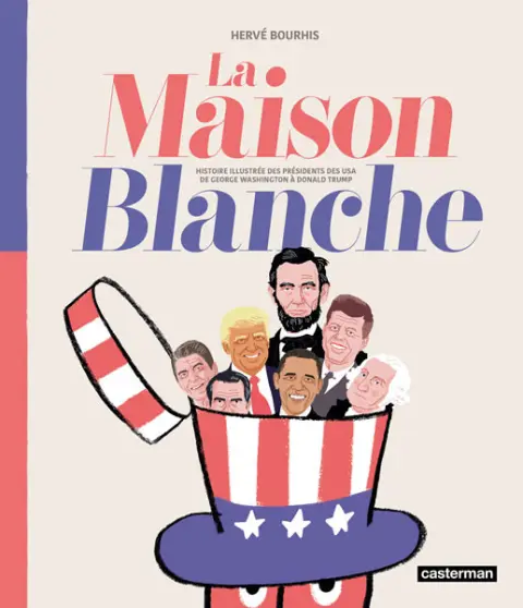 La maison Blanche Histoire illustrée des présidents des USA de George Washington à Donald Trump