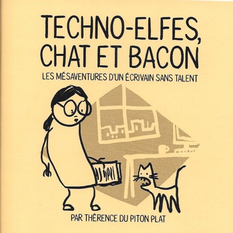 Techno-Elfes, Chat et Bacon Les mésaventures d'un écrivain sans talent