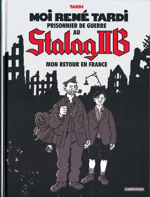 Moi René Tardi, prisonnier de guerre au Stalag IIB Tome 2 Mon retour en France