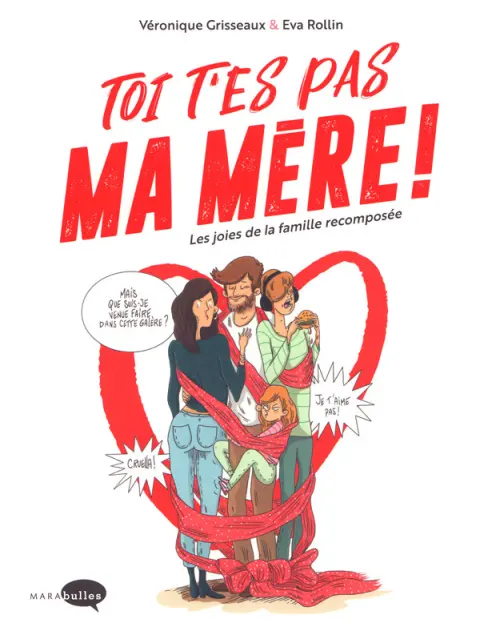 Toi t'es pas ma mère ! Les joies de la famille recomposée