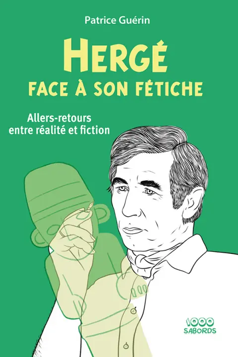 Hergé face à son fétiche Allers-retours entre réalité et fiction