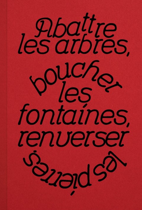 Abattre les arbres, boucher les fontaines, renverser les pierres.