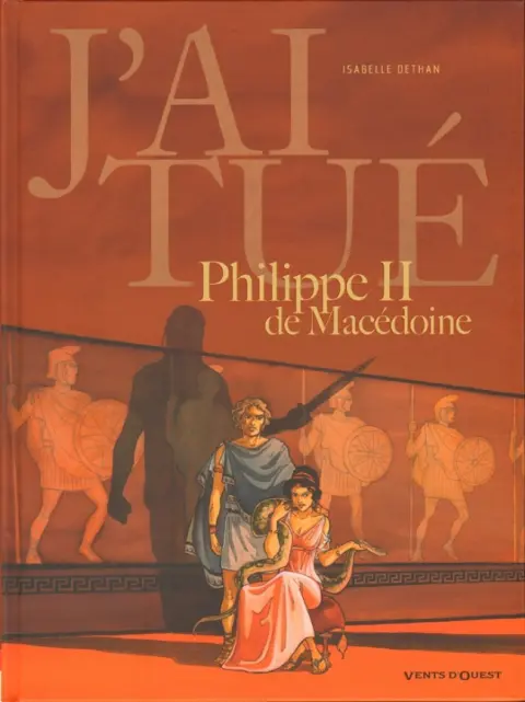 J'ai tué Philippe II de Macédoine