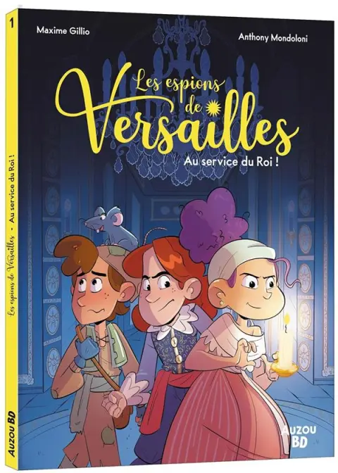 Les espions de Versailles 1 Au service du Roi !