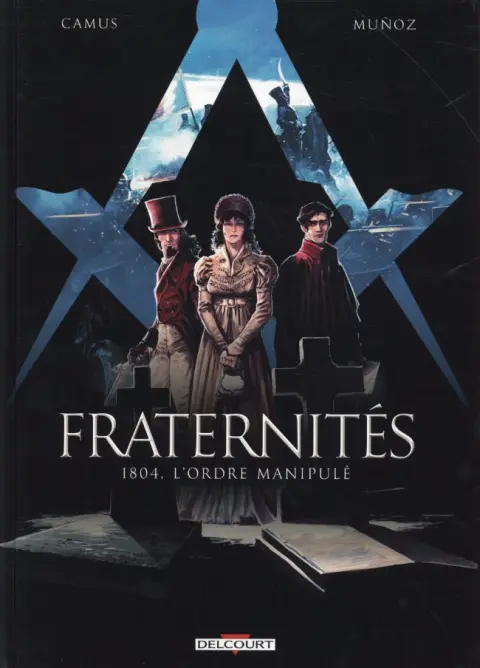 Fraternités Tome 2 1804, l'ordre manipulé