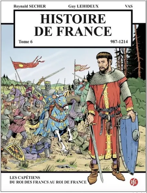 Histoire de France Tome 6 Les capétiens : du roi des Francs au roi de France - 987-1214