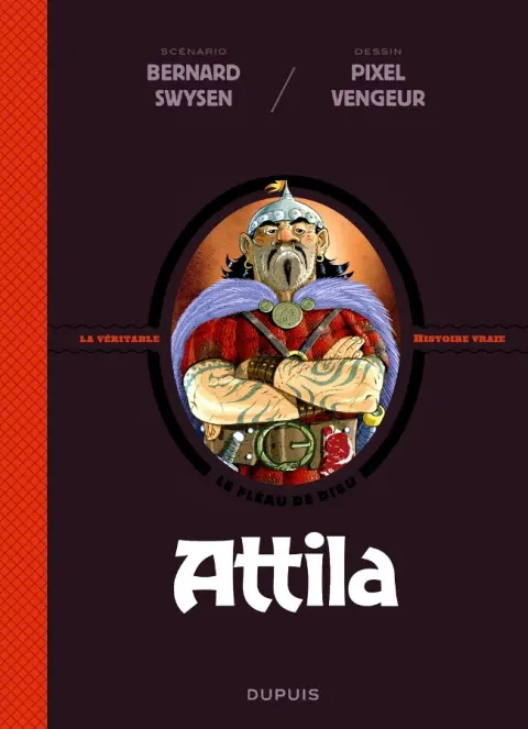Les Méchants de l'Histoire / La Véritable Histoire Vraie Tome 4 Attila - le fléau de dieu