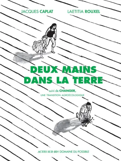 Deux mains dans la terre Suivi de Changer, une transition agroécologique
